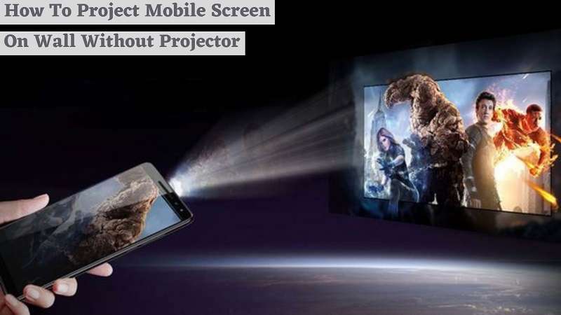 How To Project Mobile Screen On Wall Without Projector